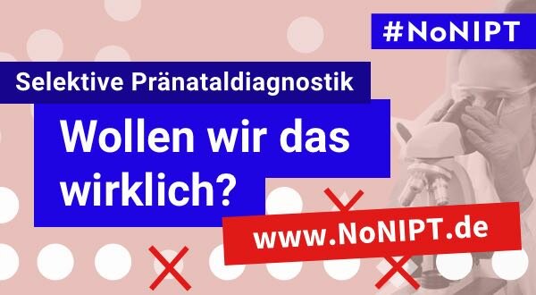 Grafik mit Schriftzug „Selektive Pränataldiagnostik. Wollen wir das wirklich?" Darunter steht auf einem roten Balken www.NoNIPT.de 